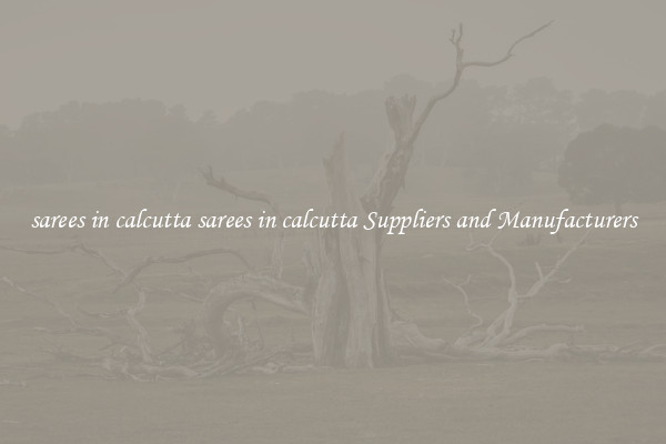sarees in calcutta sarees in calcutta Suppliers and Manufacturers