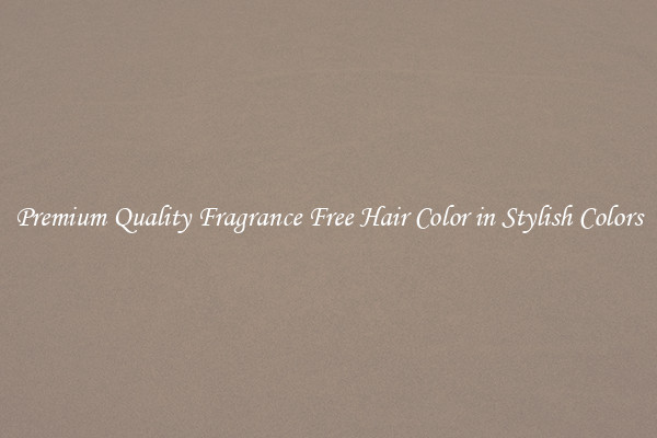 Premium Quality Fragrance Free Hair Color in Stylish Colors