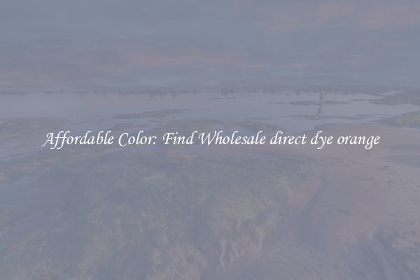 Affordable Color: Find Wholesale direct dye orange