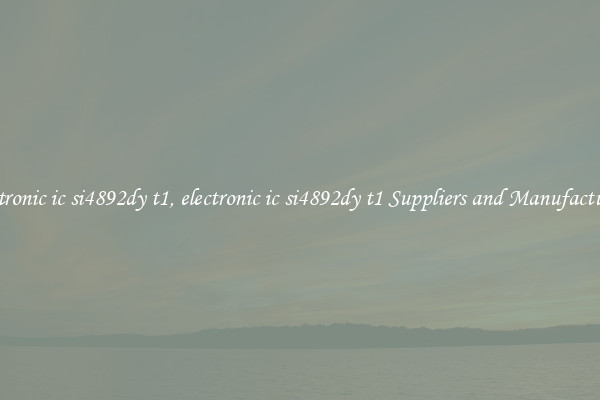 electronic ic si4892dy t1, electronic ic si4892dy t1 Suppliers and Manufacturers