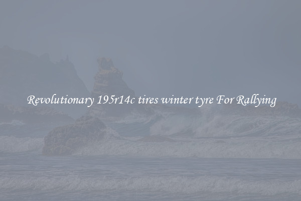 Revolutionary 195r14c tires winter tyre For Rallying