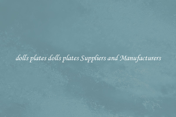dolls plates dolls plates Suppliers and Manufacturers
