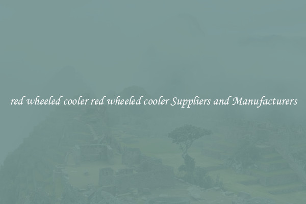 red wheeled cooler red wheeled cooler Suppliers and Manufacturers