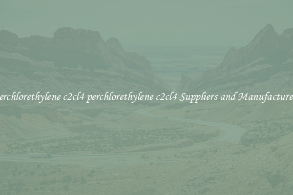 perchlorethylene c2cl4 perchlorethylene c2cl4 Suppliers and Manufacturers