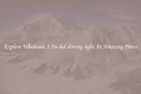 Explore Wholesale 1.5w led driving light At Amazing Prices