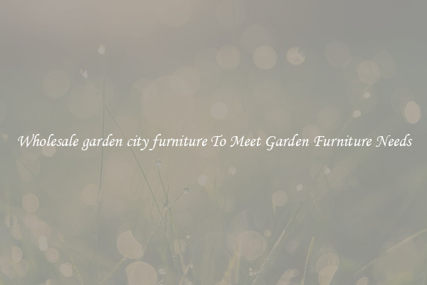 Wholesale garden city furniture To Meet Garden Furniture Needs