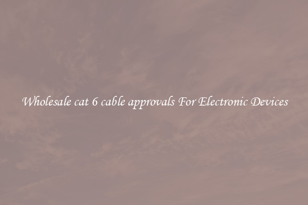 Wholesale cat 6 cable approvals For Electronic Devices
