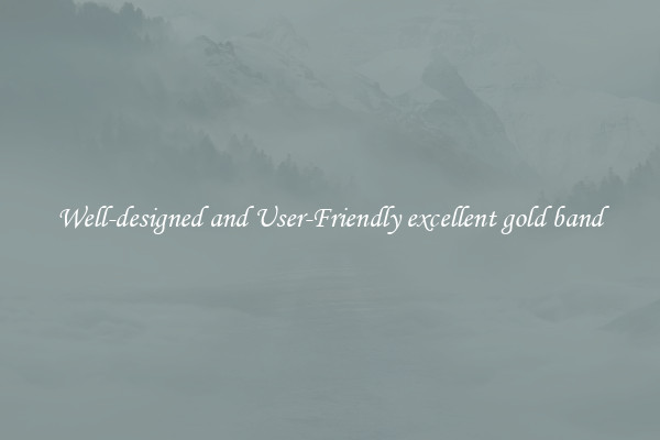 Well-designed and User-Friendly excellent gold band