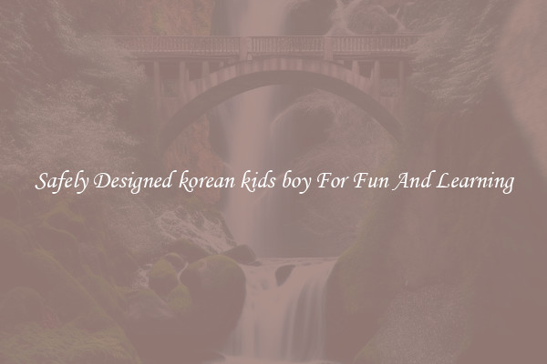 Safely Designed korean kids boy For Fun And Learning