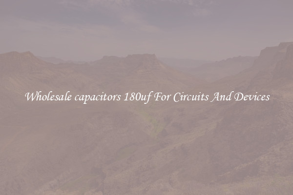 Wholesale capacitors 180uf For Circuits And Devices