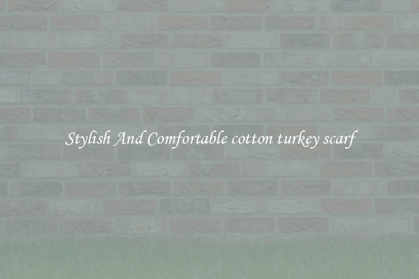 Stylish And Comfortable cotton turkey scarf