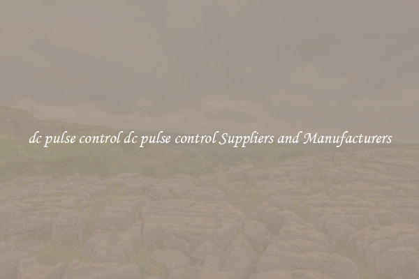 dc pulse control dc pulse control Suppliers and Manufacturers