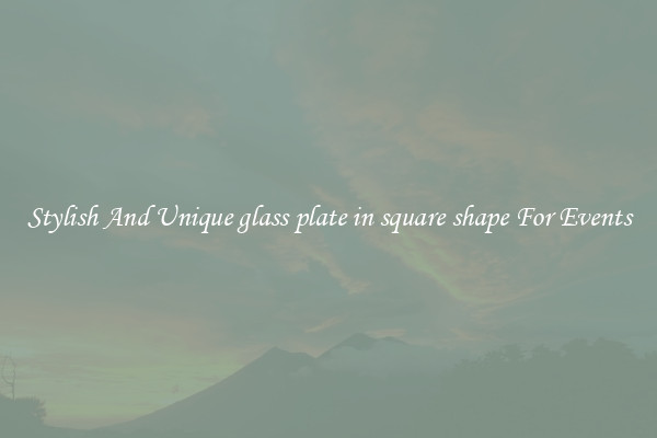 Stylish And Unique glass plate in square shape For Events