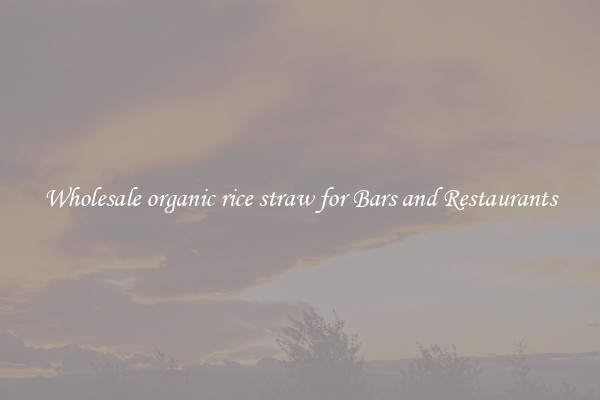 Wholesale organic rice straw for Bars and Restaurants