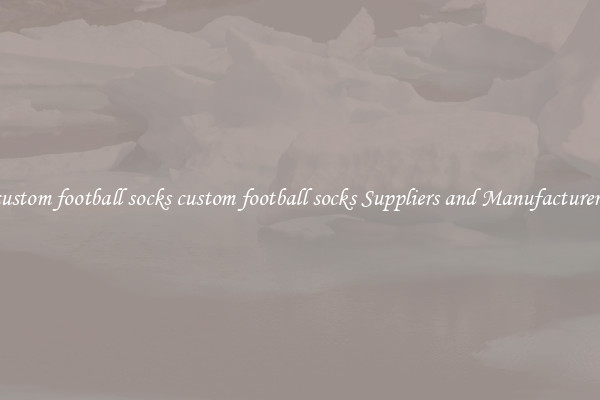 custom football socks custom football socks Suppliers and Manufacturers
